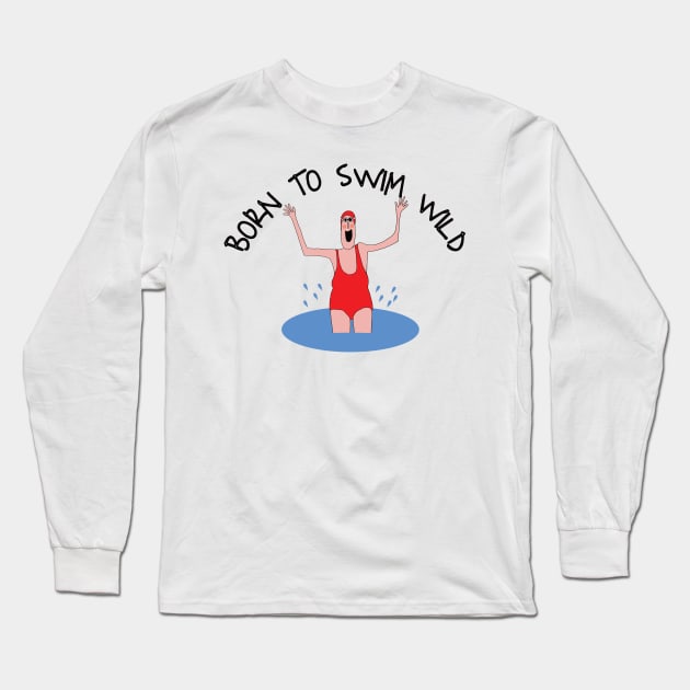 Born To Swim Wild Long Sleeve T-Shirt by krisevansart